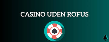 Spil Casino Uden om Rofus Din Guide til Online Spil